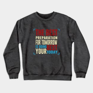 The best preparation for tommorow Crewneck Sweatshirt